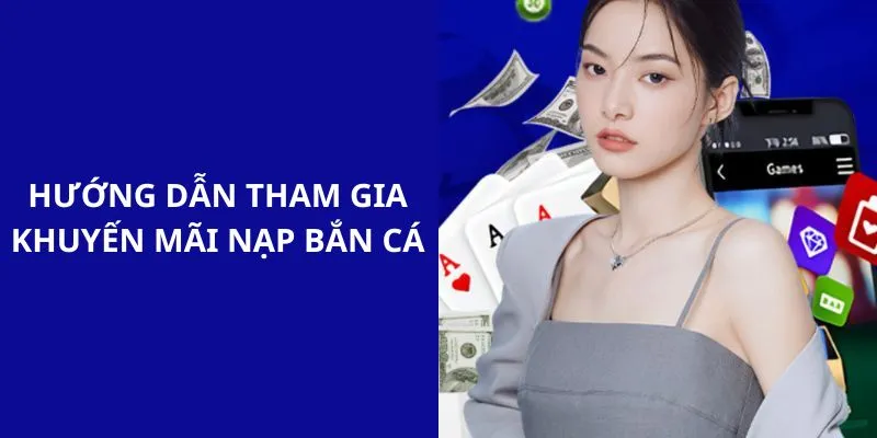 Hướng dẫn các bạn tham gia sự kiện khuyến mãi bắn cá