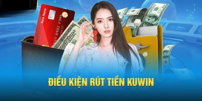 Một vài tiêu chí cần đáp ứng khi có nhu cầu rút tiền Kuwin